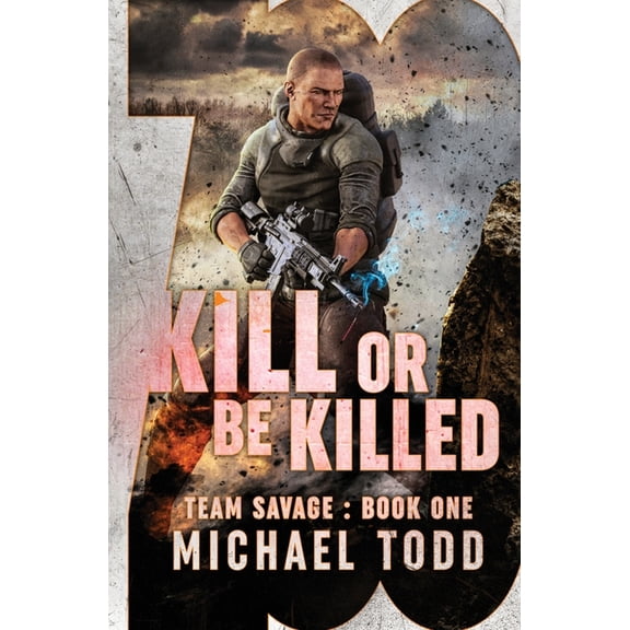 Team Savage Kill Or Be Killed: previously published as a part of Savage Reborn, Book 1, (Paperback)