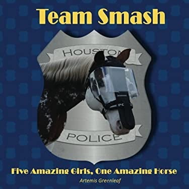 Pre-Owned Team Smash: Five Amazing Girls, One Amazing Horse (Paperback 9781941502839) by Artemis Greenleaf