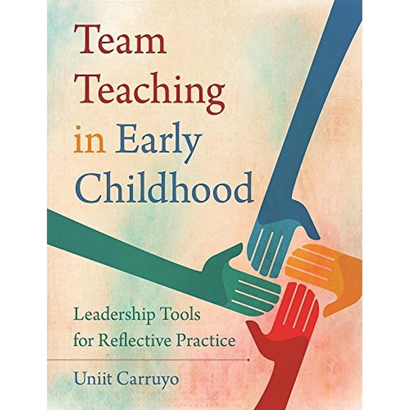 Pre-Owned Team Teaching in Early Childhood: Leadership Tools for Reflective Practice (Paperback) 1605544884 9781605544885