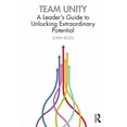 thumbnail image 1 of Team Unity: A Leader's Guide to Unlocking Extraordinary Potential, (Paperback), 1 of 1