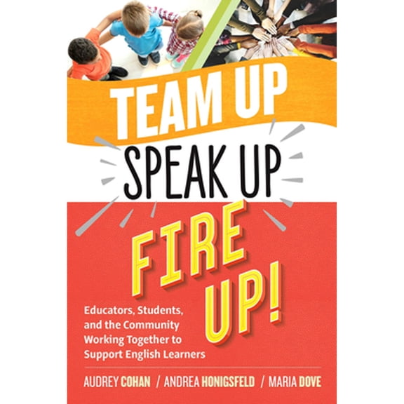 Pre-Owned Team Up, Speak Up, Fire Up!: Educators, Students, and the Community Working Together to Support English Learners (Paperback) 1416628452 9781416628453