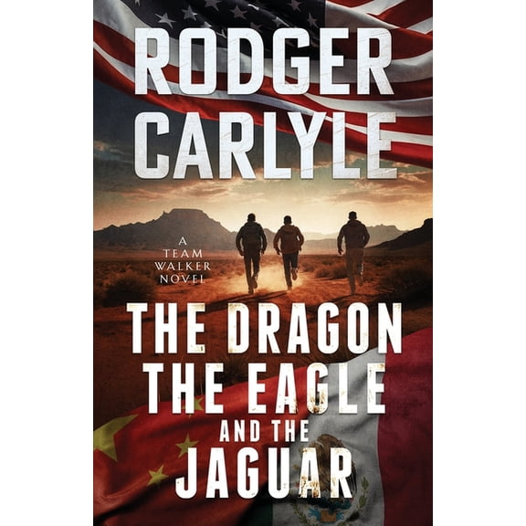 Team Walker The Dragon, The Eagle And The Jaguar: A Team Walker Book 3, Book 3, (Paperback)