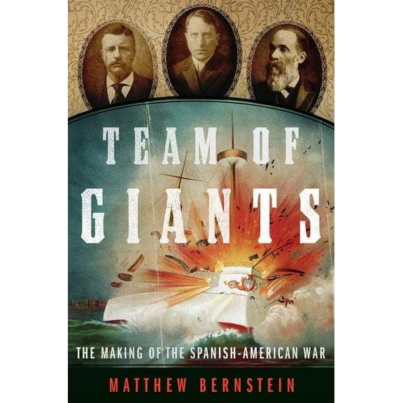 Team of Giants: The Making of the Spanish-American War, (Hardcover)