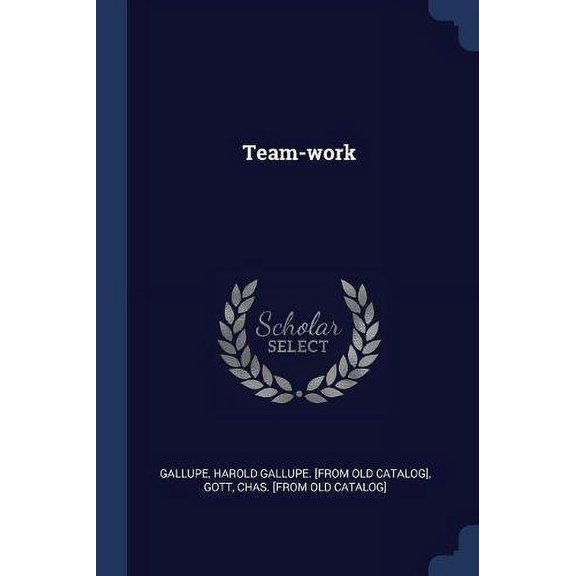 Team-work Paperback 1377108120 9781377108124 Gallupe, Harold Gallupe. [from old catal