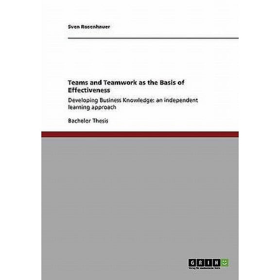 Teams and Teamwork as the Basis of Effectiveness : Developing Business Knowledge: an independent learning approach (Paperback)