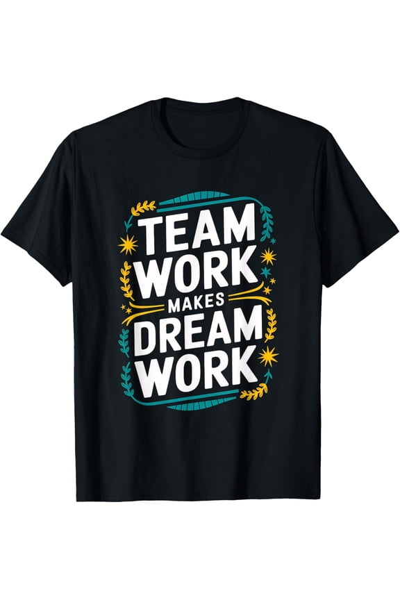 Teamwork Makes Dream Work Motivational Team Building Tee T-Shirt men and women can wear, black, white, gifts