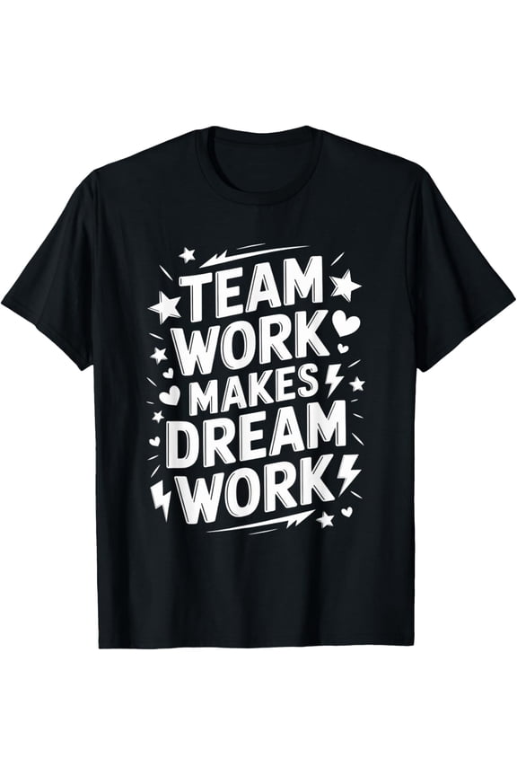 Teamwork Makes Dream Work Motivational Team Building Tee T-Shirt men and women can wear, black, white, gifts