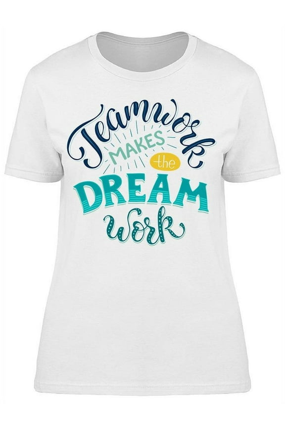 Teamwork Makes Dream Work T-Shirt Women -Image by Shutterstock, Female XX-Large