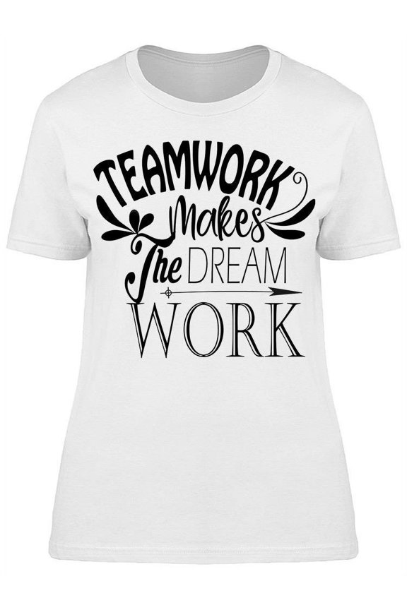 Teamwork Makes The Dream Work T-Shirt Women -Image by Shutterstock, Female Medium