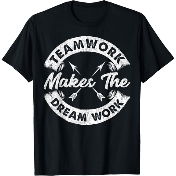 Teamwork Makes The Dream Work Team Motivational Gift Sport T-Shirt men and women can wear, black, white, gifts