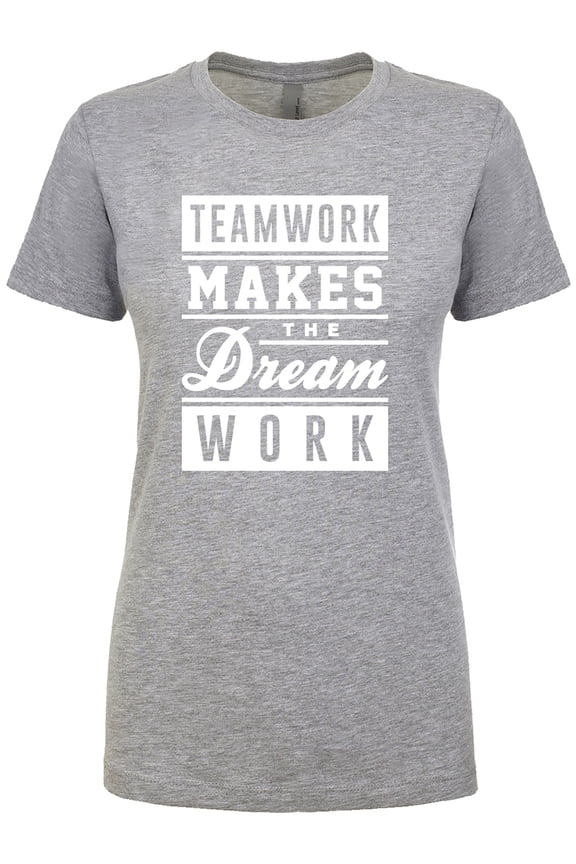 Teamwork Makes The Dream Work (white) Womens crewneck tee