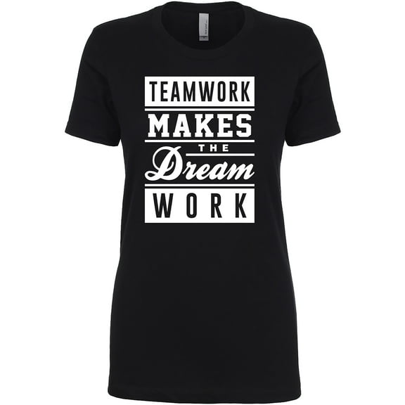 Teamwork Makes The Dream Work (white) Womens crewneck tee