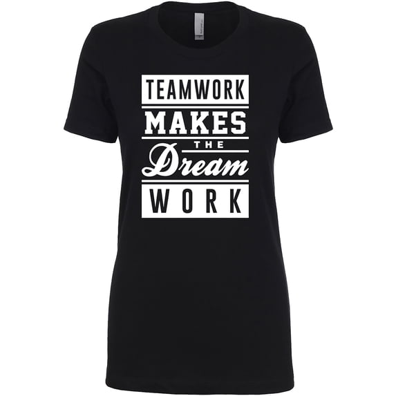 Teamwork Makes The Dream Work (white) Womens crewneck tee