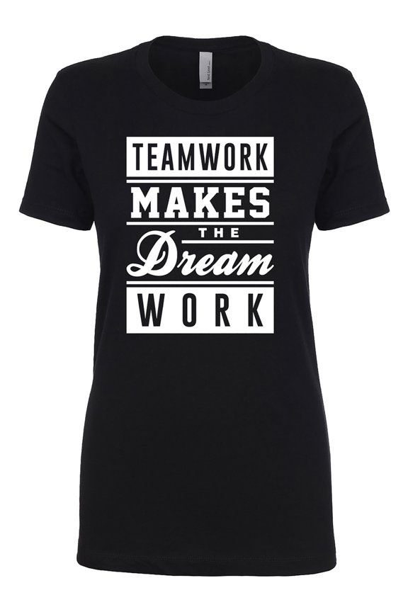 Teamwork Makes The Dream Work (white) Womens crewneck tee