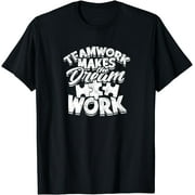Teamwork Makes the Dream Work - Team T-Shirt