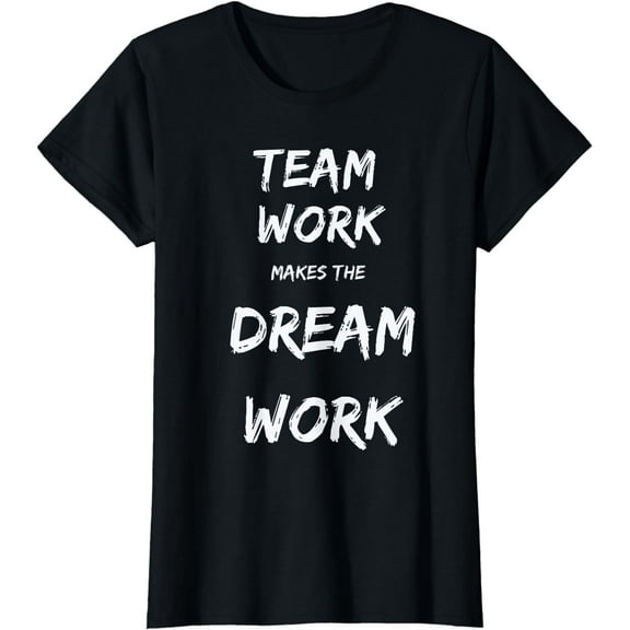 Teamwork Makes the Dream Work Tshirt T-Shirt