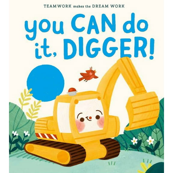 Teamwork Makes the Dream Work You Can Do It, Digger!, Book 2, (Hardcover)