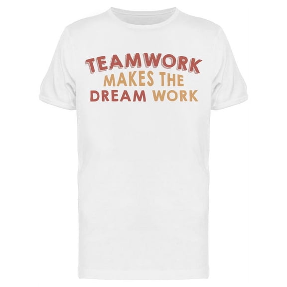 Teamwork The Dream Work Men's T-shirt