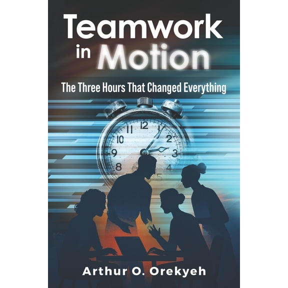 Teamwork in Motion: The Three-Hours That Changed Everything, (Paperback)