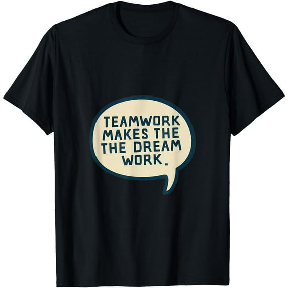 Teamwork makes the dream work T-Shirt