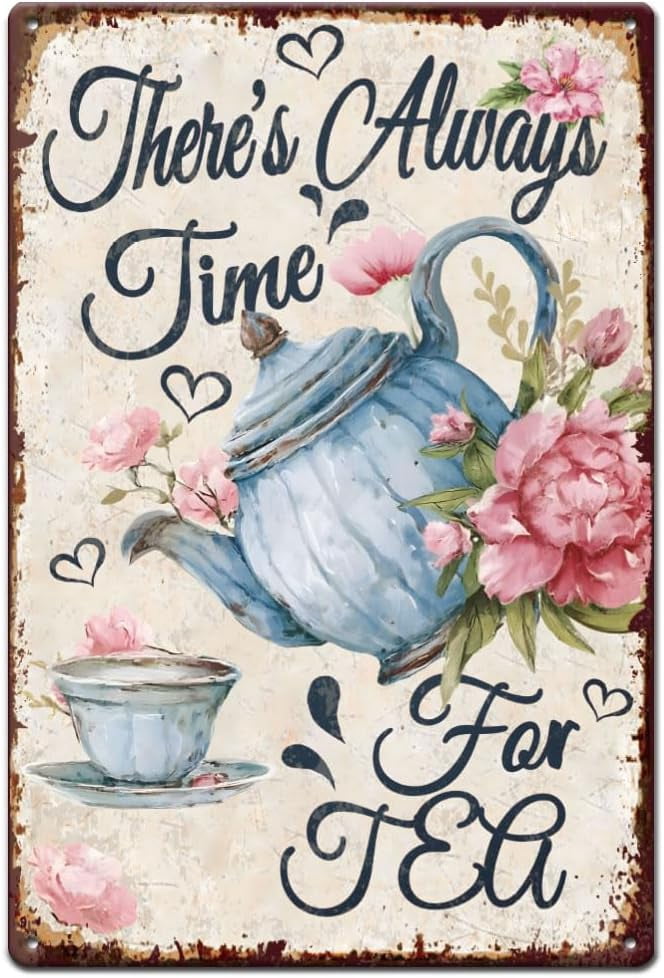 Time For Tea Sign Teapots and Flowers Metal Signs There's Always Time For Tea Tin Sign ...