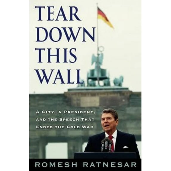 Tear Down This Wall: A City, a President, and the Speech that Ended the Cold War