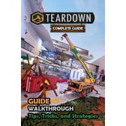 Teardown Complete Guide and Walkthrough [New Updated] Tips, Tricks, and Strategies, Paperback