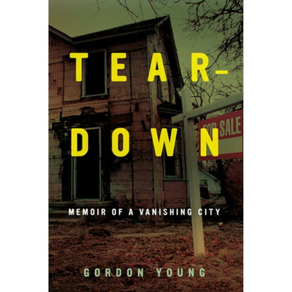 Pre-Owned Teardown: Memoir of a Vanishing City (Paperback) 0520377540 9780520377547