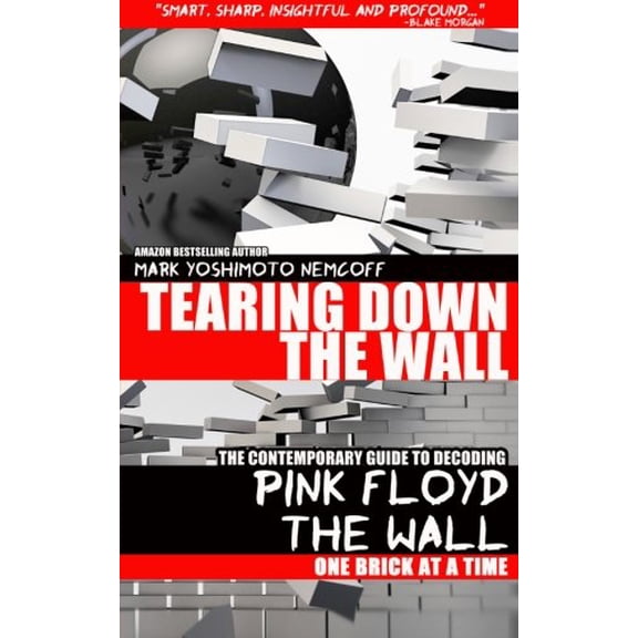 Pre-Owned Tearing Down The Wall: The Contemporary Guide to Decoding Pink Floyd - The Wall One Brick at a Time (Paperback) 1934602272 9781934602270