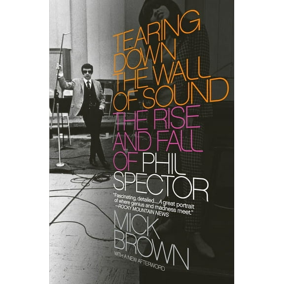 Tearing Down the Wall of Sound: The Rise and Fall of Phil Spector, (Paperback)