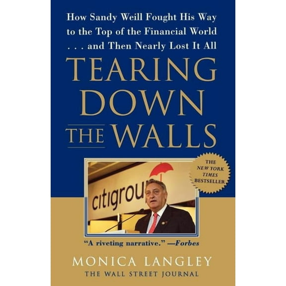 Wall Street Journal Book Tearing Down the Walls: How Sandy Weill Fought His Way to the Top of the Financial World...and Then Nearly Lost It All, (Paperback)