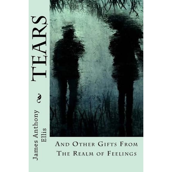 Tears: And Other Gifts from the Realm of Feelings, (Paperback)