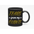 thumbnail image 1 of Tears From My Clients. Funny, Black 11oz Ceramic Mug, 1 of 5