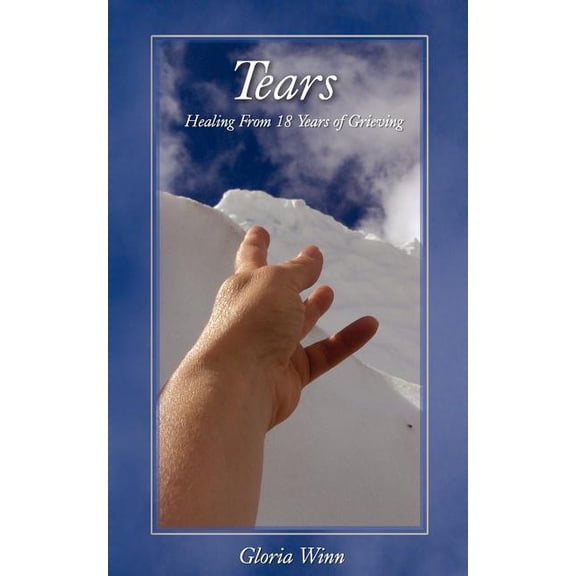 Tears : Healing from 18 Years of Grieving....