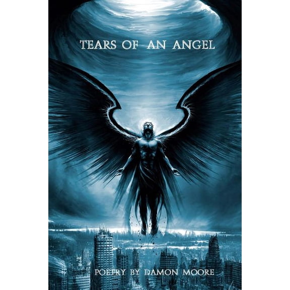 Tears Of An Angel Poetry by Damon Moore Paperback 150068578X 9781500685782 Mr Damon H Moore