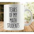 thumbnail image 1 of Tears Of My Math Students 11 Ounces Funny White Mug - Cute Coffee And Tea Mug - Ceramic Coffee Mugs For Women And Men, 1 of 6