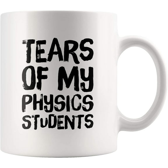 Tears Of My Physics Students Funny Physics Math Teacher Mug College Professor Graduation Appreciation Gift Coffee Cup (11 oz)