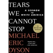 PROFESSOR OF COMMUNICATION STUDIES MICHAEL ERIC DYSON Tears We Cannot Stop