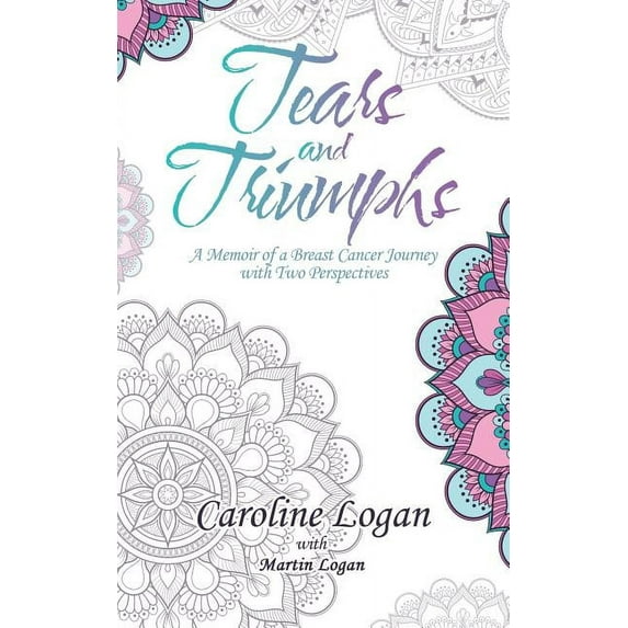 Tears and Triumphs: A Memoir of a Breast Cancer Journey with Two Perspectives (Paperback)