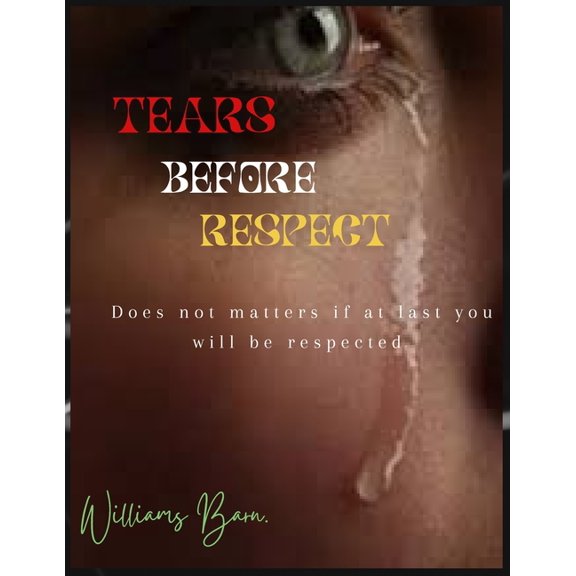 Tears before respect: Does and don't to make you a respected person., (Paperback)