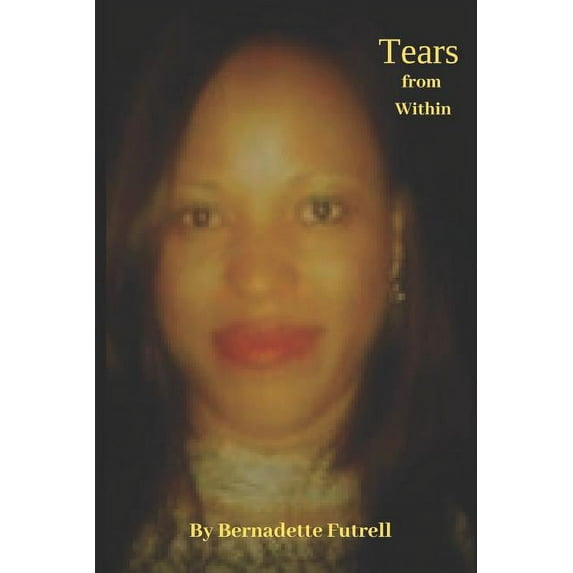 Tears from Within : Unmask Your Strongholds and Embrace Your Purpose (Paperback)