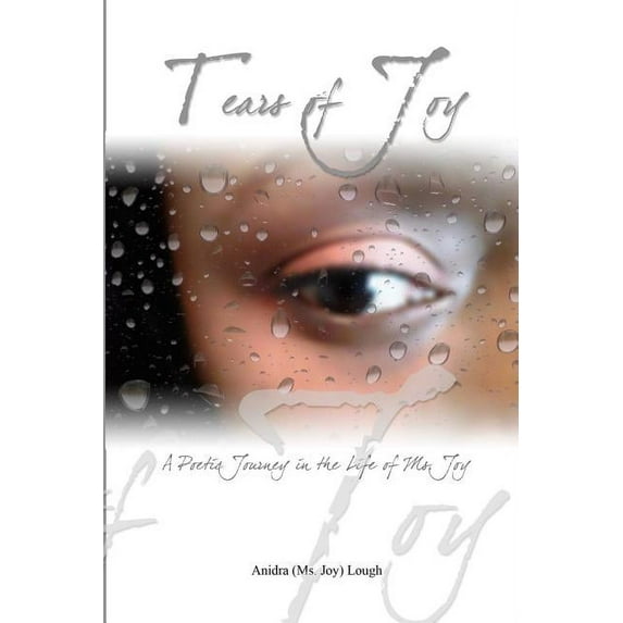 Tears of Joy : A Poetic Journey in the Life of Ms. Joy