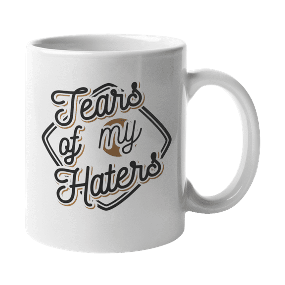 Tears of My Haters, Funny Sarcastic Quotes for Hater Coffee & Tea Gift Mug Cup (11oz)