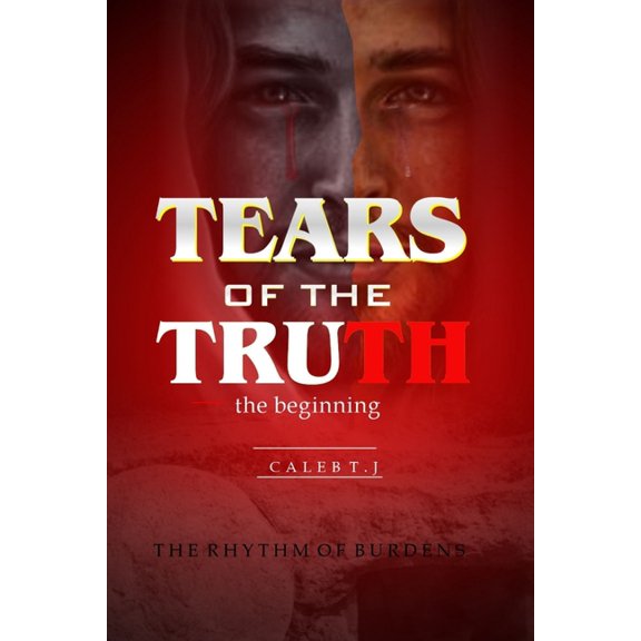 Tears of the Truth: The beginning, the rhythm of burdens (Paperback)