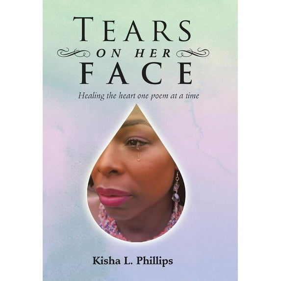 Tears on Her Face: Healing the heart one poem at a time, (Hardcover)