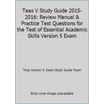 thumbnail image 1 of Pre-Owned Teas V Study Guide 2015-2016: Review Manual & Practice Test Questions for the Test of Essential Academic Skills Version 5 Exam (Paperback) 1628453397 9781628453393, 1 of 1