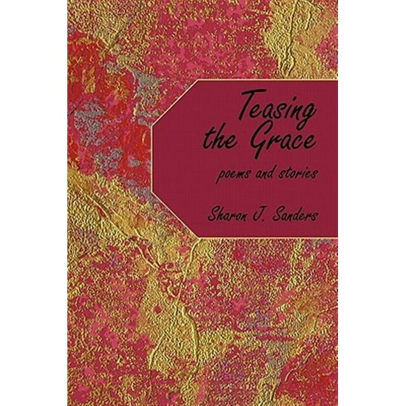Teasing the Grace : Poems and Stories