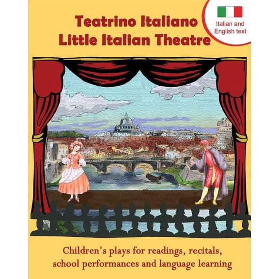 Teatrino Italiano - Little Italian Theatre: Children S Plays for Readings, Recitals, School Performances, and Language Learning. (Scripts in English a