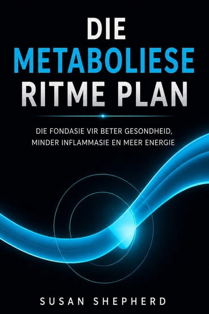Die Metaboliese Ritme Die Metaboliese Ritme Plan: Die Fondasie vir Beter Gesondheid, Minder Inflammasie en Meer Energie, Book 1, (Paperback)