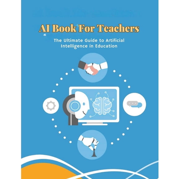 Tech Books AI Book for Teachers: The Ultimate Guide to Artificial Intelligence in Education: Discover smart classrooms, personalize, (Paperback)